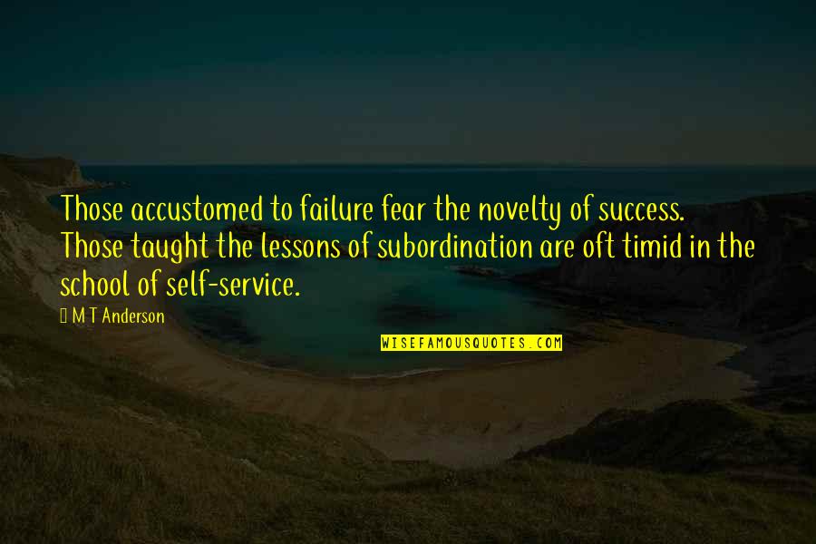 Lessons Of Failure Quotes By M T Anderson: Those accustomed to failure fear the novelty of Lessons Of Failure Quotes By M T Anderson: Those accustomed to failure fear the novelty of