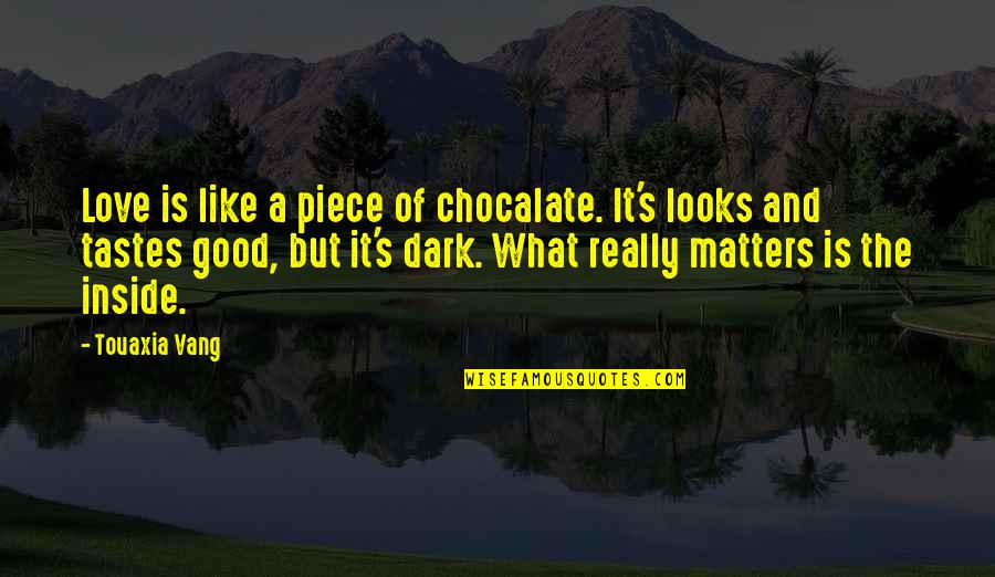 Lessons Of Love And Life Quotes By Touaxia Vang: Love is like a piece of chocalate. It's