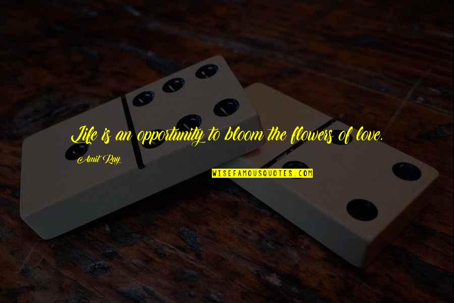 Lessons Of Love Quotes By Amit Ray: Life is an opportunity to bloom the flowers