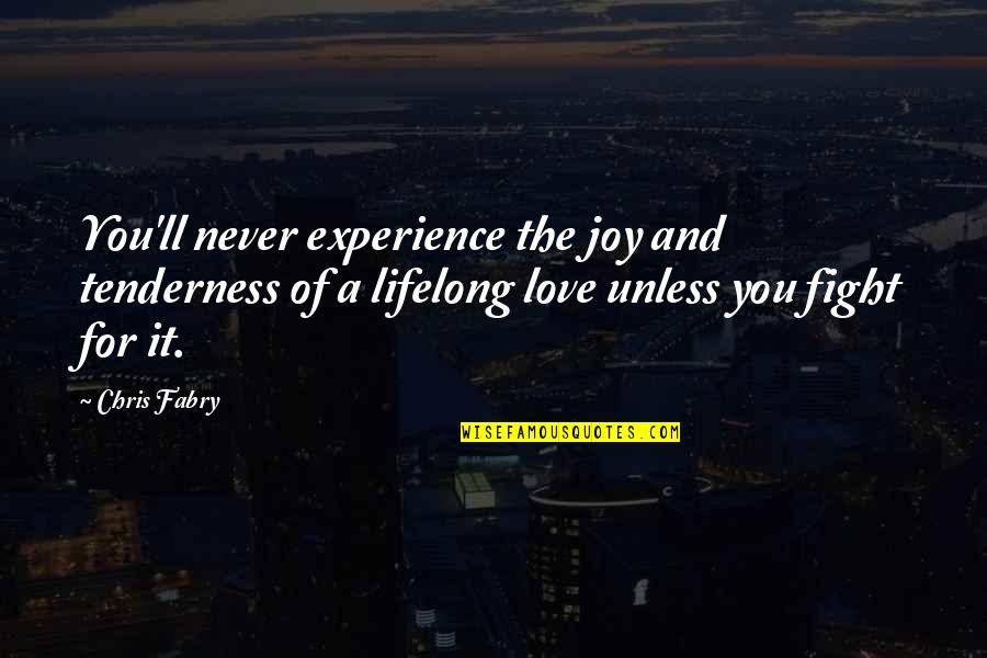 Lessons Of Love Quotes By Chris Fabry: You'll never experience the joy and tenderness of Lessons Of Love Quotes By Chris Fabry: You'll never experience the joy and tenderness of