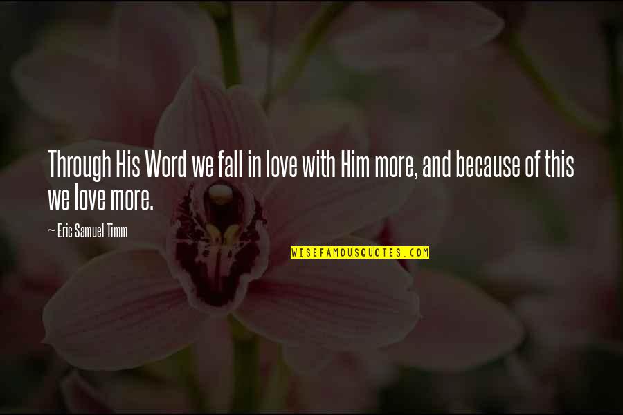 Lessons Of Love Quotes By Eric Samuel Timm: Through His Word we fall in love with Lessons Of Love Quotes By Eric Samuel Timm: Through His Word we fall in love with