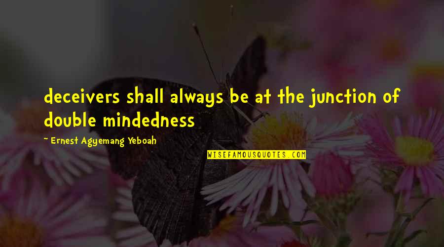 Lessons Of Love Quotes By Ernest Agyemang Yeboah: deceivers shall always be at the junction of Lessons Of Love Quotes By Ernest Agyemang Yeboah: deceivers shall always be at the junction of