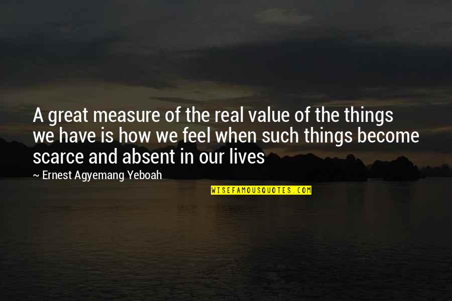 Lessons Of Love Quotes By Ernest Agyemang Yeboah: A great measure of the real value of Lessons Of Love Quotes By Ernest Agyemang Yeboah: A great measure of the real value of