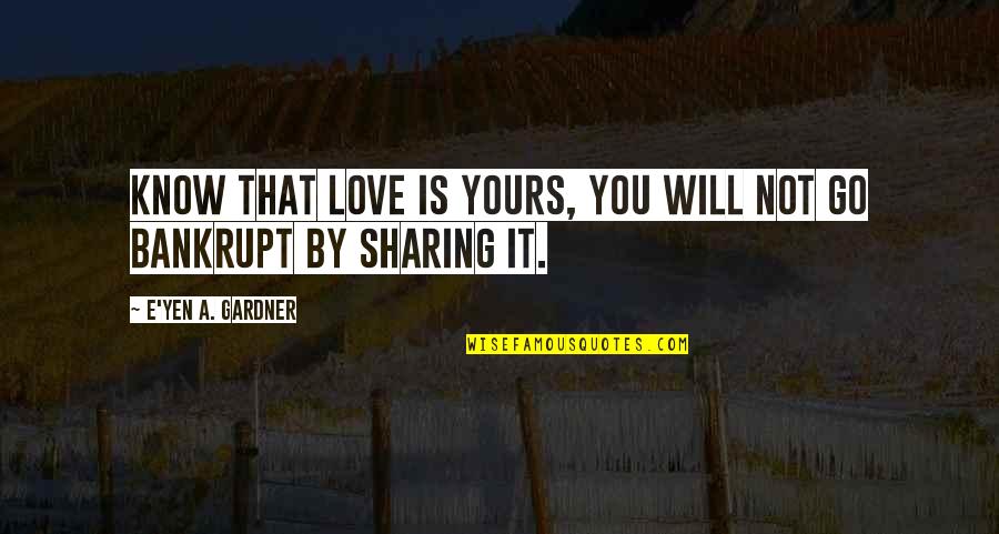 Lessons Of Love Quotes By E'yen A. Gardner: Know that love is yours, you will not Lessons Of Love Quotes By E'yen A. Gardner: Know that love is yours, you will not