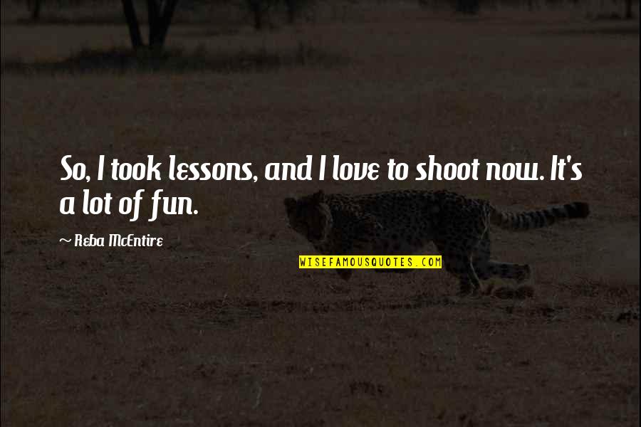 Lessons Of Love Quotes By Reba McEntire: So, I took lessons, and I love to