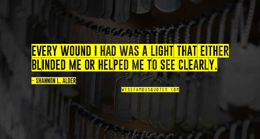 Lessons Of Love Quotes By Shannon L. Alder: Every wound I had was a light that Lessons Of Love Quotes By Shannon L. Alder: Every wound I had was a light that