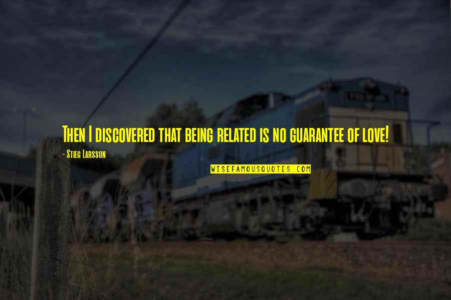 Lessons Of Love Quotes By Stieg Larsson: Then I discovered that being related is no Lessons Of Love Quotes By Stieg Larsson: Then I discovered that being related is no