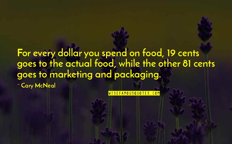 Lessons On Friendship Quotes By Cary McNeal: For every dollar you spend on food, 19