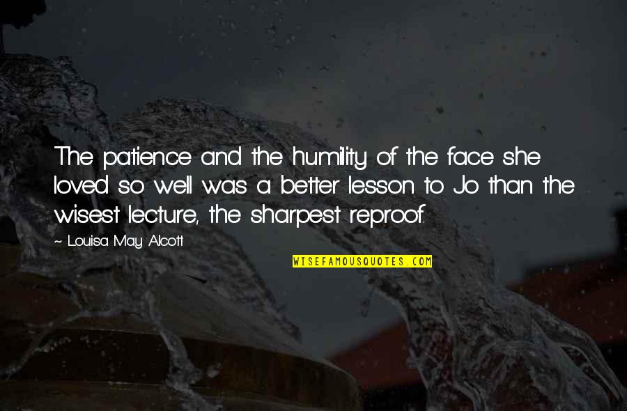 Lessons On Humility Quotes By Louisa May Alcott: The patience and the humility of the face