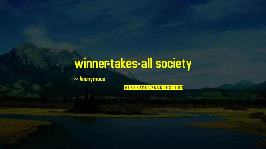 Lessons On Kindness Quotes By Anonymous: winner-takes-all society
