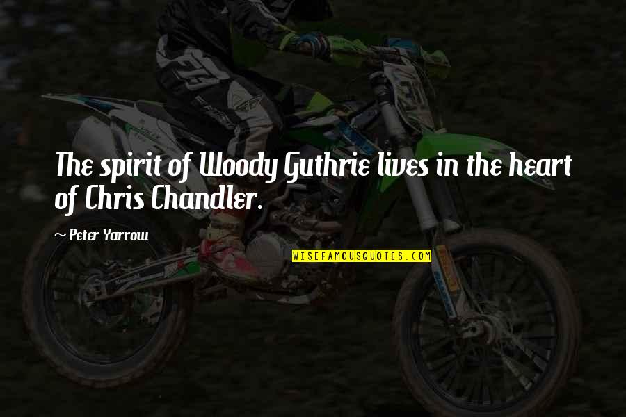 Lessons Taught In Life Quotes By Peter Yarrow: The spirit of Woody Guthrie lives in the