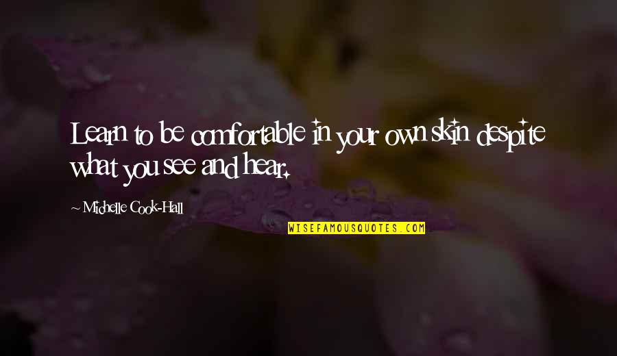 Lessons To Learn In Life Quotes By Michelle Cook-Hall: Learn to be comfortable in your own skin Lessons To Learn In Life Quotes By Michelle Cook-Hall: Learn to be comfortable in your own skin
