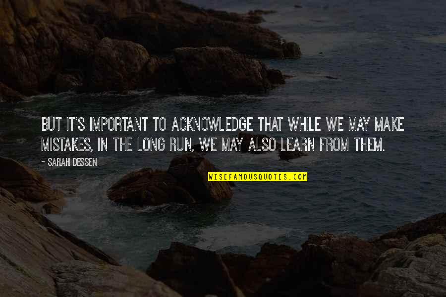 Lessons To Learn In Life Quotes By Sarah Dessen: But it's important to acknowledge that while we Lessons To Learn In Life Quotes By Sarah Dessen: But it's important to acknowledge that while we