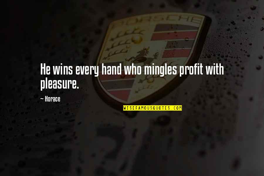 Lessons Tumblr Quotes By Horace: He wins every hand who mingles profit with