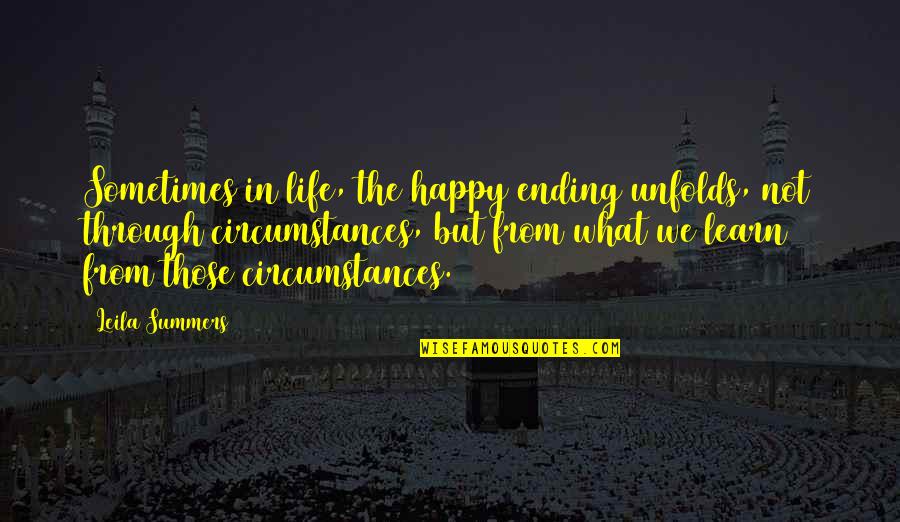 Lessons We Learn In Life Quotes By Leila Summers: Sometimes in life, the happy ending unfolds, not