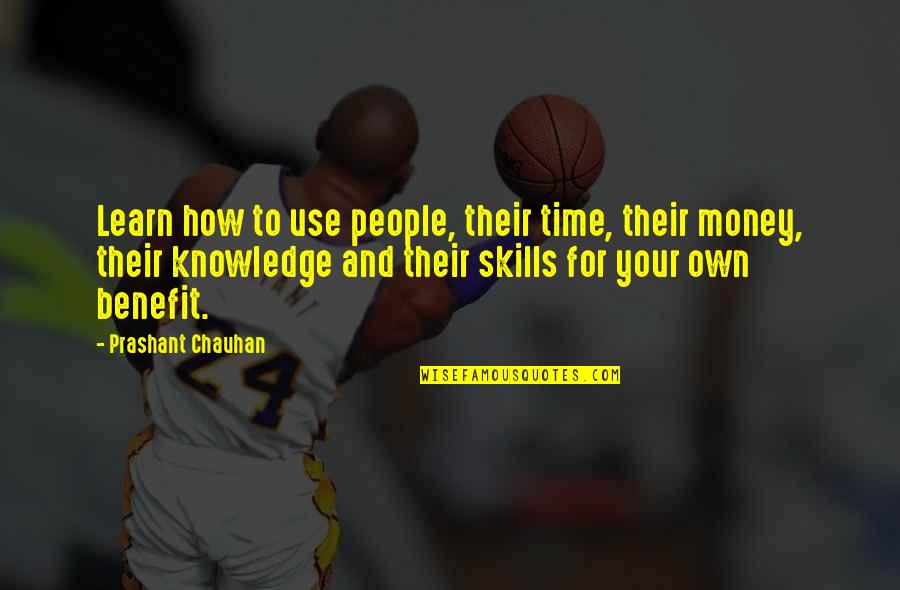 Lessons We Learn In Life Quotes By Prashant Chauhan: Learn how to use people, their time, their