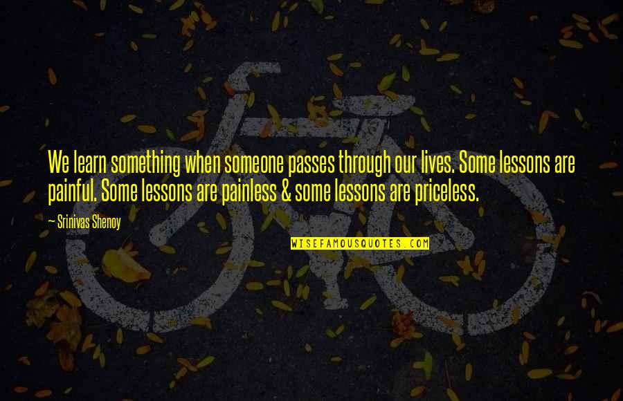 Lessons We Learn In Life Quotes By Srinivas Shenoy: We learn something when someone passes through our