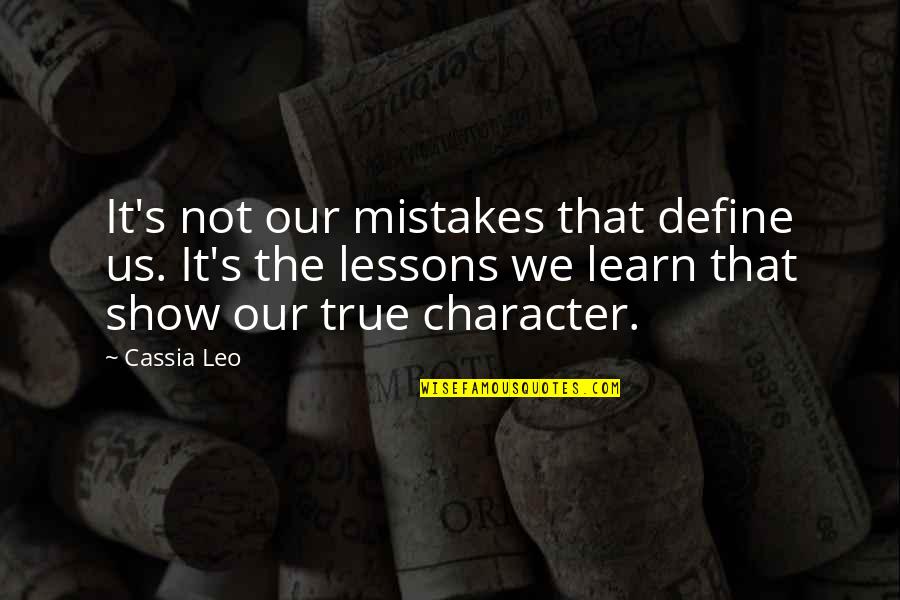 Lessons We Learn Quotes By Cassia Leo: It's not our mistakes that define us. It's Lessons We Learn Quotes By Cassia Leo: It's not our mistakes that define us. It's