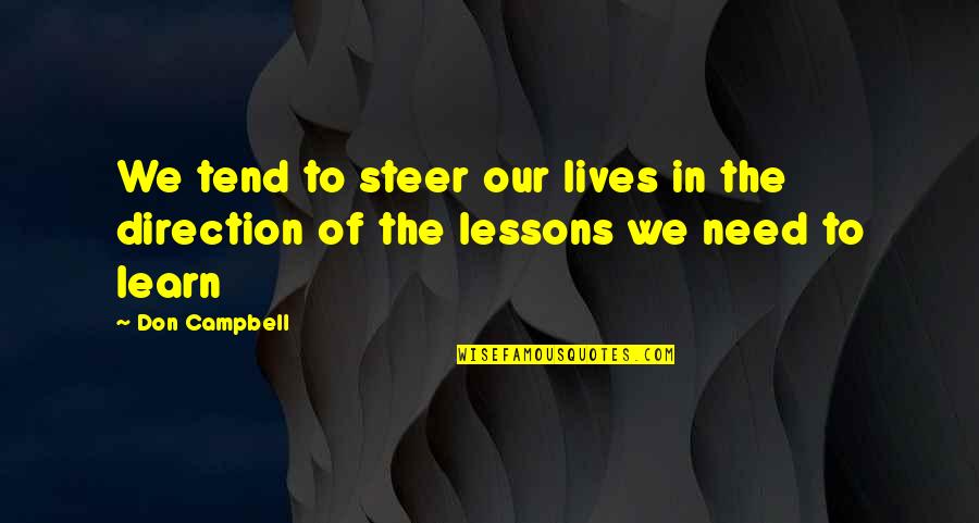 Lessons We Learn Quotes By Don Campbell: We tend to steer our lives in the