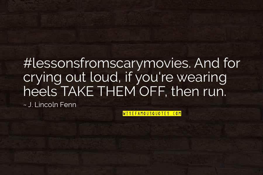 Lessonsfromscarymovies Quotes By J. Lincoln Fenn: #lessonsfromscarymovies. And for crying out loud, if you're
