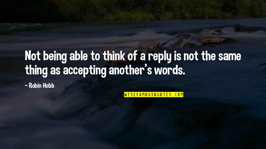 Lessson Quotes By Robin Hobb: Not being able to think of a reply