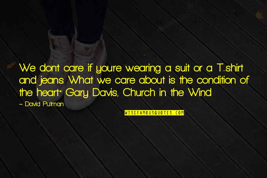 Lessus Quotes By David Putman: We don't care if you're wearing a suit Lessus Quotes By David Putman: We don't care if you're wearing a suit
