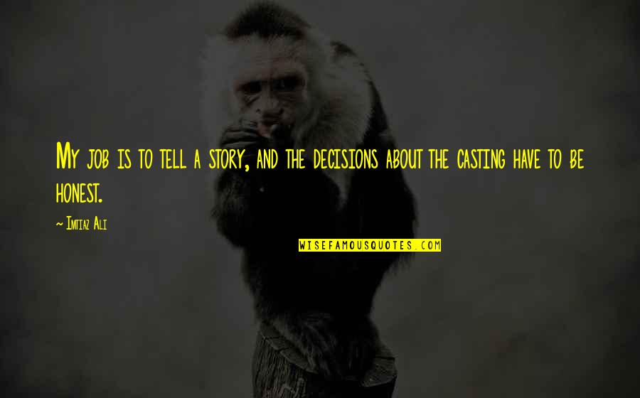 Lessus Quotes By Imtiaz Ali: My job is to tell a story, and