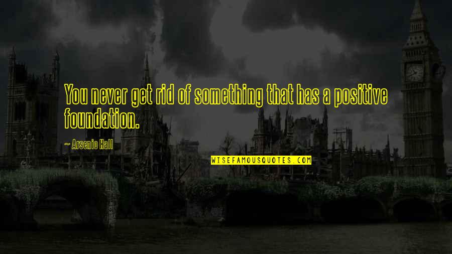 Lessvegas Quotes By Arsenio Hall: You never get rid of something that has