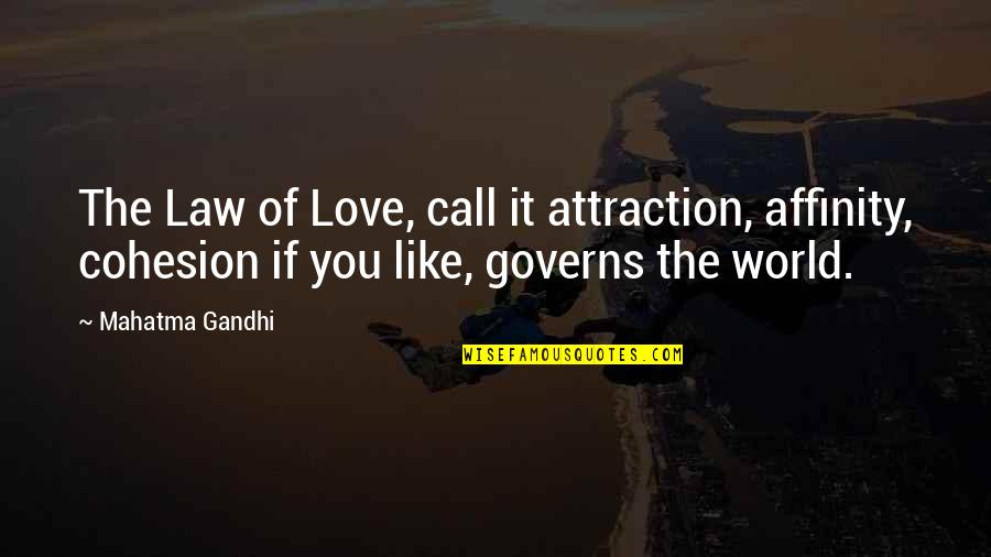 Lessvegas Quotes By Mahatma Gandhi: The Law of Love, call it attraction, affinity,