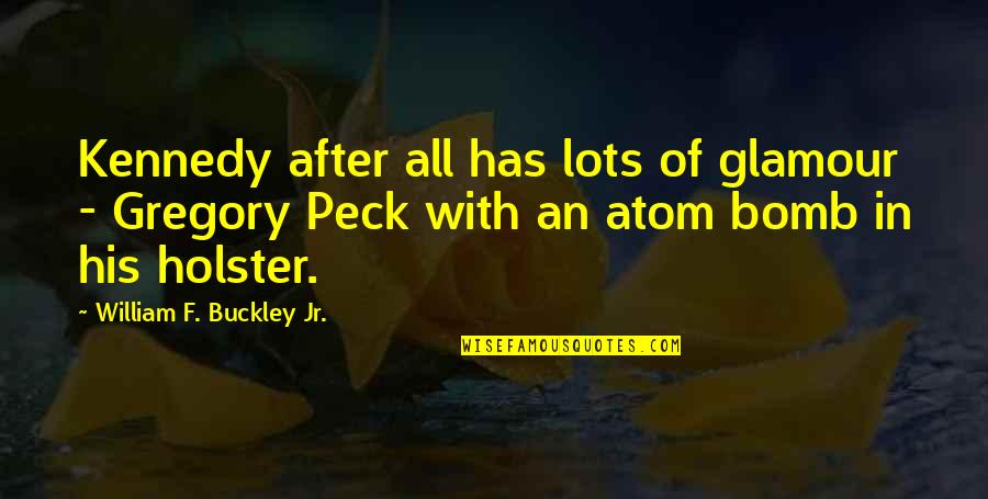 Lessvegas Quotes By William F. Buckley Jr.: Kennedy after all has lots of glamour - Lessvegas Quotes By William F. Buckley Jr.: Kennedy after all has lots of glamour -