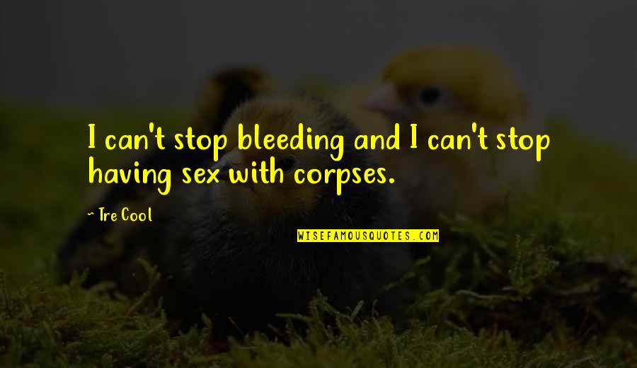 Lestage Convertible Clasps Quotes By Tre Cool: I can't stop bleeding and I can't stop