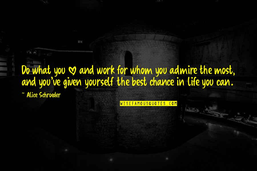 Lestaluhu Tira Quotes By Alice Schroeder: Do what you love and work for whom Lestaluhu Tira Quotes By Alice Schroeder: Do what you love and work for whom
