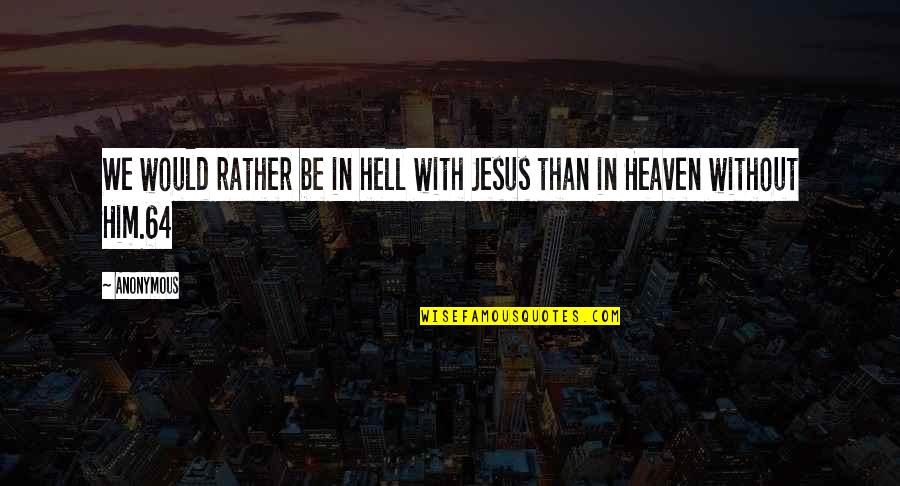 Lestari Alam Quotes By Anonymous: We would rather be in hell with Jesus