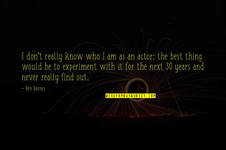 Lestari Quotes By Ben Barnes: I don't really know who I am as Lestari Quotes By Ben Barnes: I don't really know who I am as