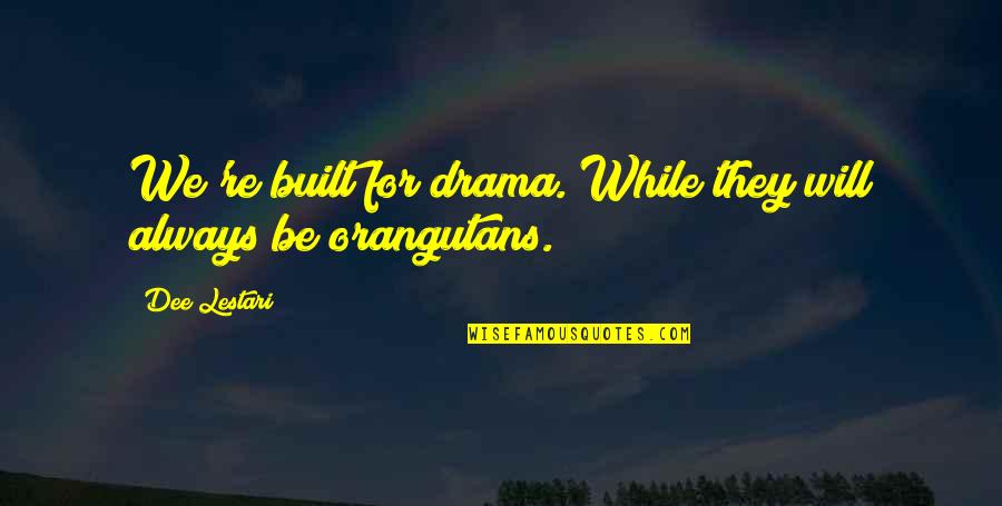 Lestari Quotes By Dee Lestari: We're built for drama. While they will always