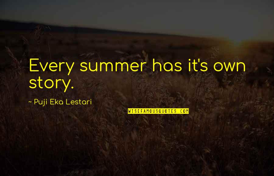 Lestari Quotes By Puji Eka Lestari: Every summer has it's own story. Lestari Quotes By Puji Eka Lestari: Every summer has it's own story.