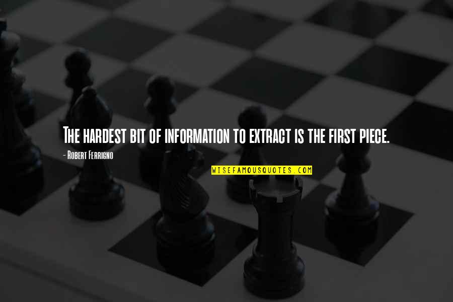Lestari Quotes By Robert Ferrigno: The hardest bit of information to extract is Lestari Quotes By Robert Ferrigno: The hardest bit of information to extract is