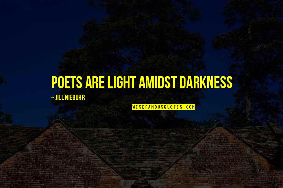 Lestarikan Alam Quotes By Jill Niebuhr: Poets are light amidst darkness Lestarikan Alam Quotes By Jill Niebuhr: Poets are light amidst darkness