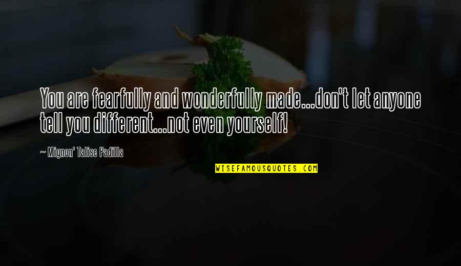 Lestarikan Alam Quotes By Mignon' Talise Padilla: You are fearfully and wonderfully made...don't let anyone Lestarikan Alam Quotes By Mignon' Talise Padilla: You are fearfully and wonderfully made...don't let anyone