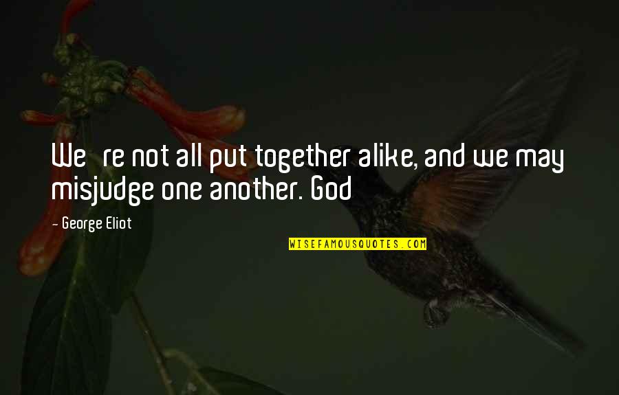 Lestat Akasha Quotes By George Eliot: We're not all put together alike, and we