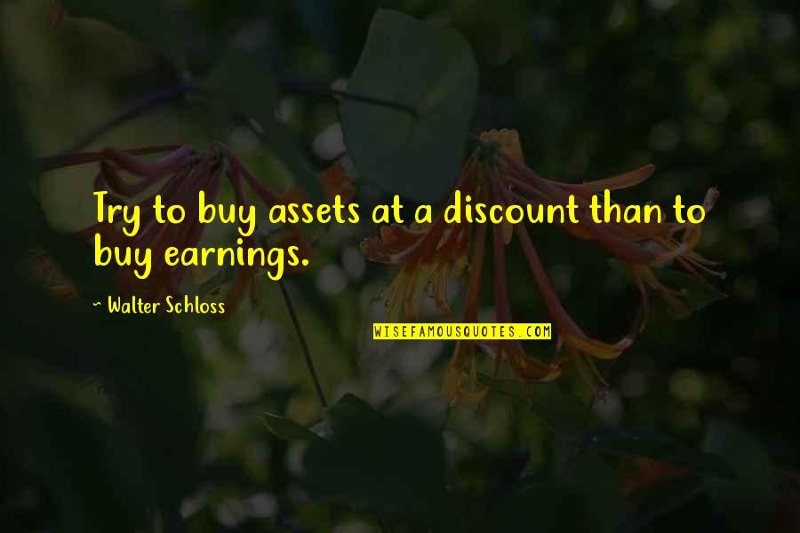 Lestat Akasha Quotes By Walter Schloss: Try to buy assets at a discount than Lestat Akasha Quotes By Walter Schloss: Try to buy assets at a discount than