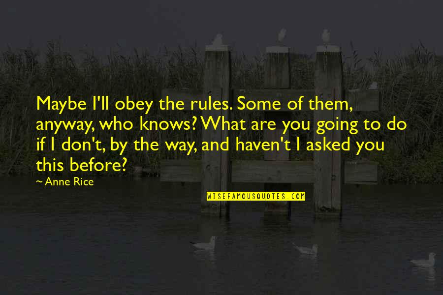 Lestat Lioncourt Quotes By Anne Rice: Maybe I'll obey the rules. Some of them,
