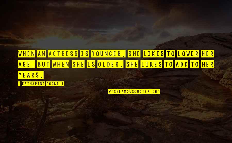 Lestat Louis Quotes By Katharine Cornell: When an actress is younger, she likes to