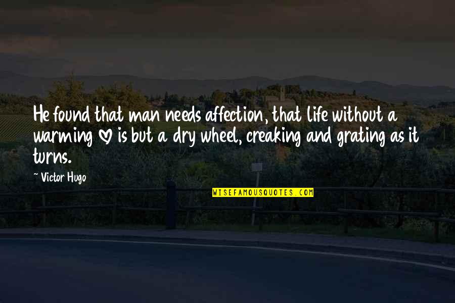 Lestats West Quotes By Victor Hugo: He found that man needs affection, that life