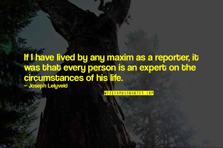 Leste Quotes By Joseph Lelyveld: If I have lived by any maxim as