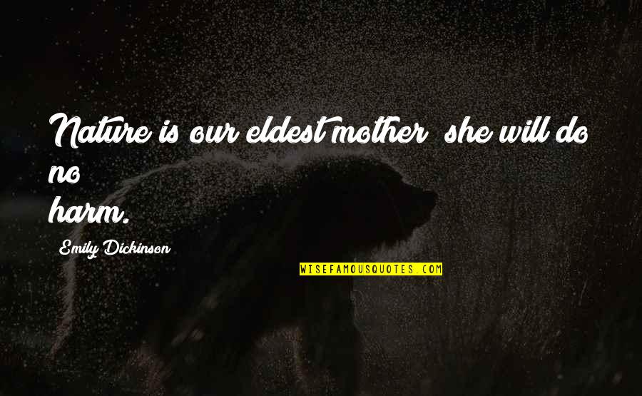 Lester Bangs Cool Quotes By Emily Dickinson: Nature is our eldest mother; she will do Lester Bangs Cool Quotes By Emily Dickinson: Nature is our eldest mother; she will do