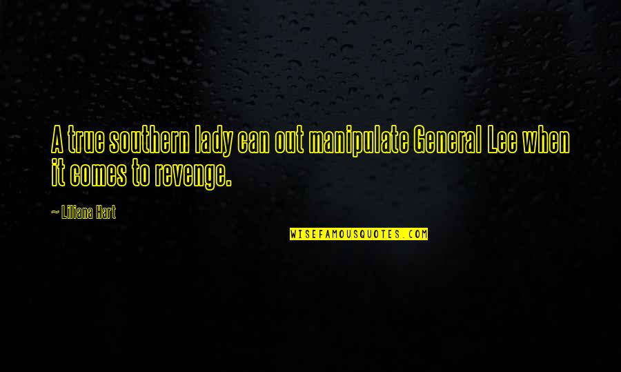 Lester Bangs Cool Quotes By Liliana Hart: A true southern lady can out manipulate General
