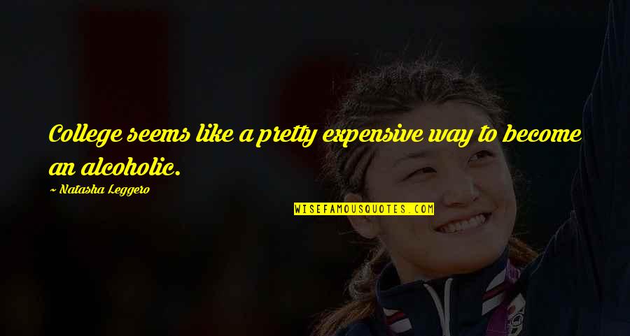 Lester Bangs Cool Quotes By Natasha Leggero: College seems like a pretty expensive way to Lester Bangs Cool Quotes By Natasha Leggero: College seems like a pretty expensive way to
