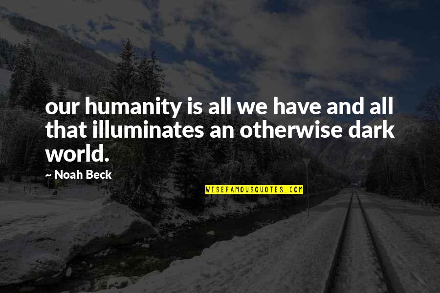Lester Joseph Gillis Quotes By Noah Beck: our humanity is all we have and all