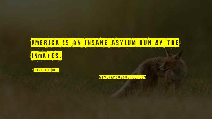 Lester Roloff Quotes By Lester Roloff: America is an insane asylum run by the Lester Roloff Quotes By Lester Roloff: America is an insane asylum run by the